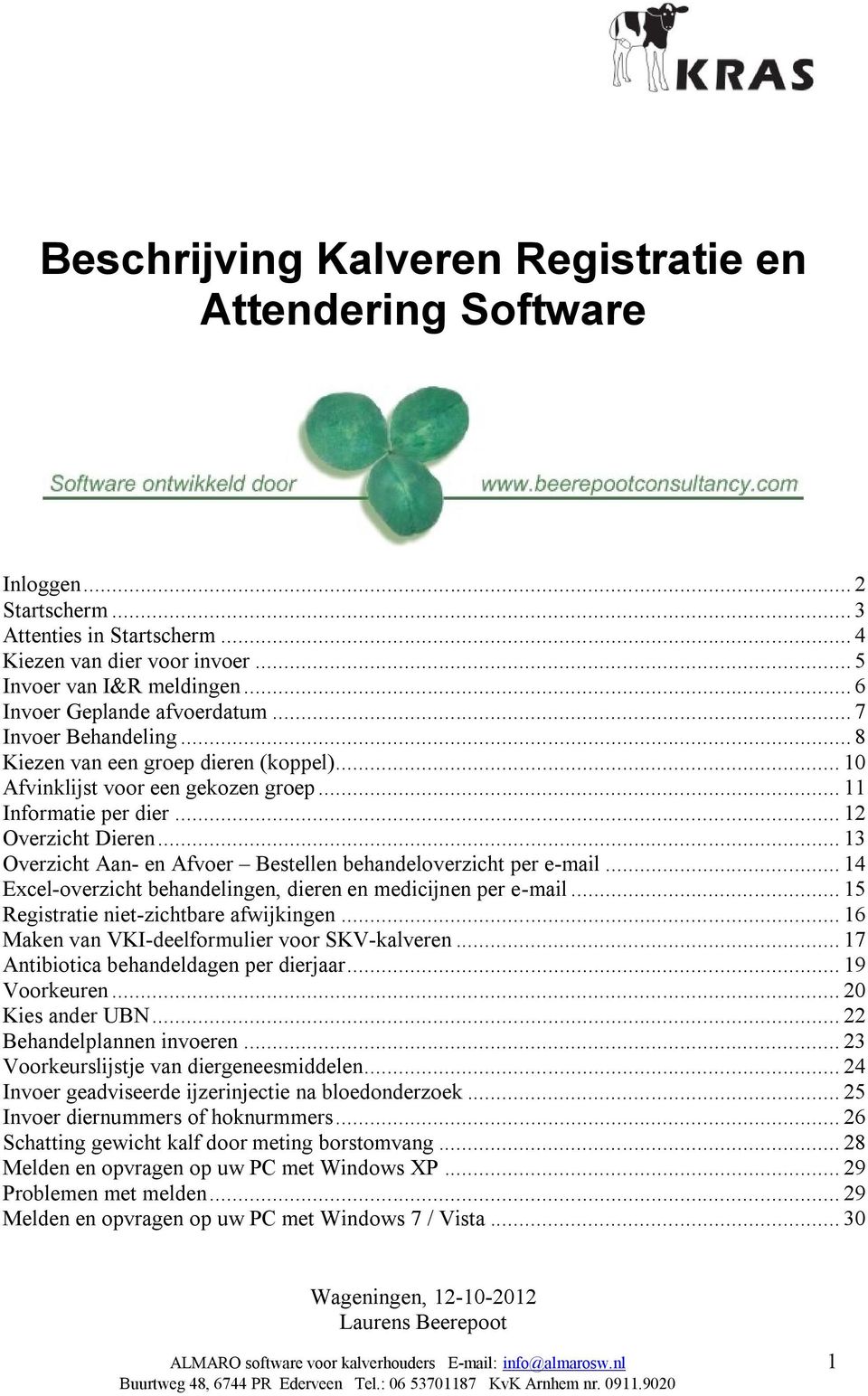 .. 13 Overzicht Aan- en Afvoer Bestellen behandeloverzicht per e-mail... 14 Excel-overzicht behandelingen, dieren en medicijnen per e-mail... 15 Registratie niet-zichtbare afwijkingen.