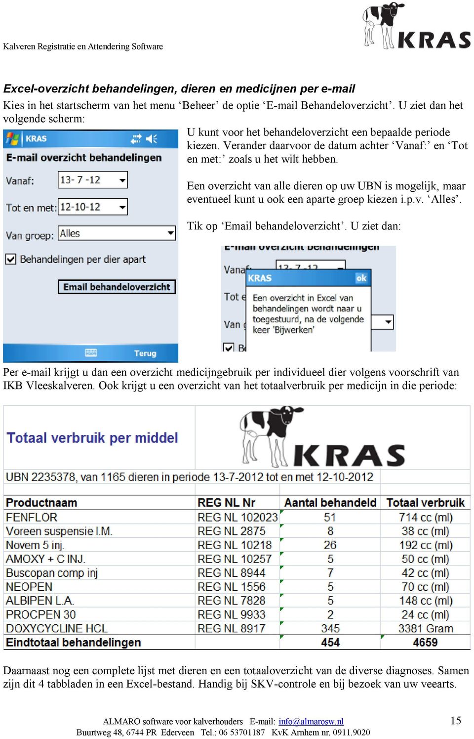 Een overzicht van alle dieren op uw UBN is mogelijk, maar eventueel kunt u ook een aparte groep kiezen i.p.v. Alles. Tik op Email behandeloverzicht.