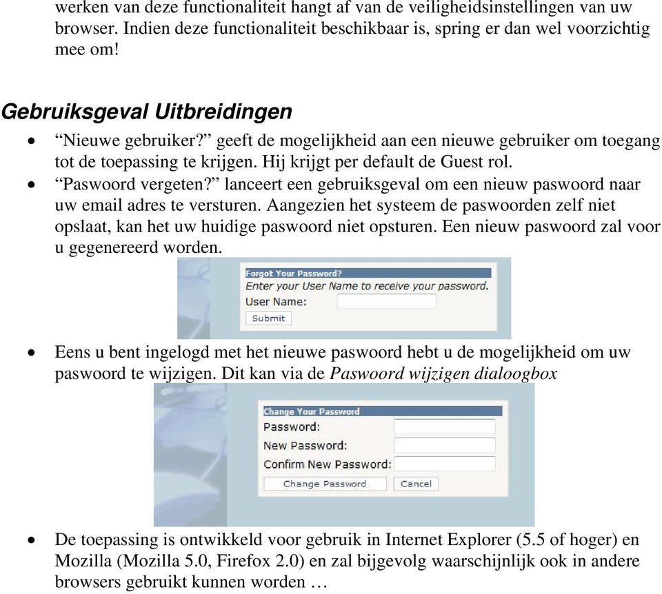 lanceert een gebruiksgeval om een nieuw paswoord naar uw email adres te versturen. Aangezien het systeem de paswoorden zelf niet opslaat, kan het uw huidige paswoord niet opsturen.