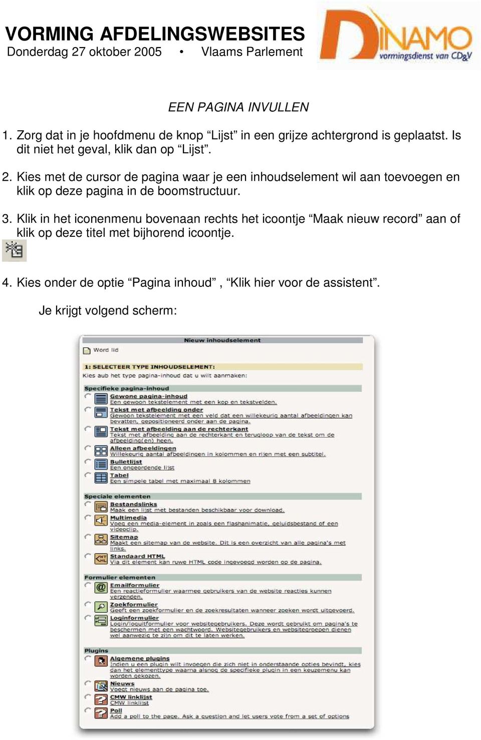 Kies met de cursor de pagina waar je een inhoudselement wil aan toevoegen en klik op deze pagina in de boomstructuur. 3.