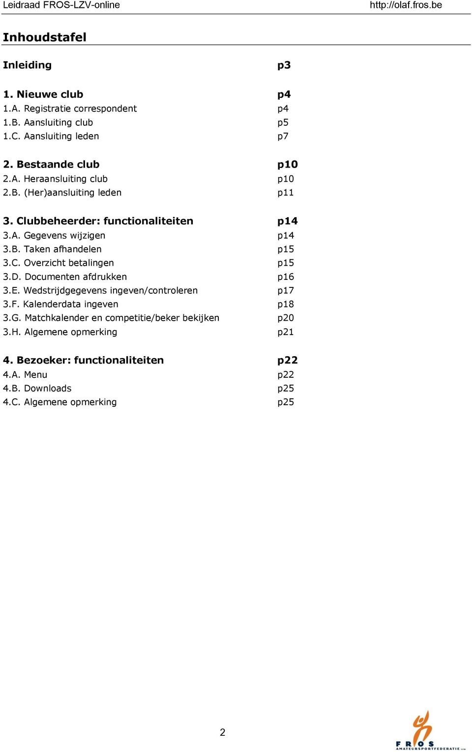 D. Documenten afdrukken p16 3.E. Wedstrijdgegevens ingeven/controleren p17 3.F. Kalenderdata ingeven p18 3.G.