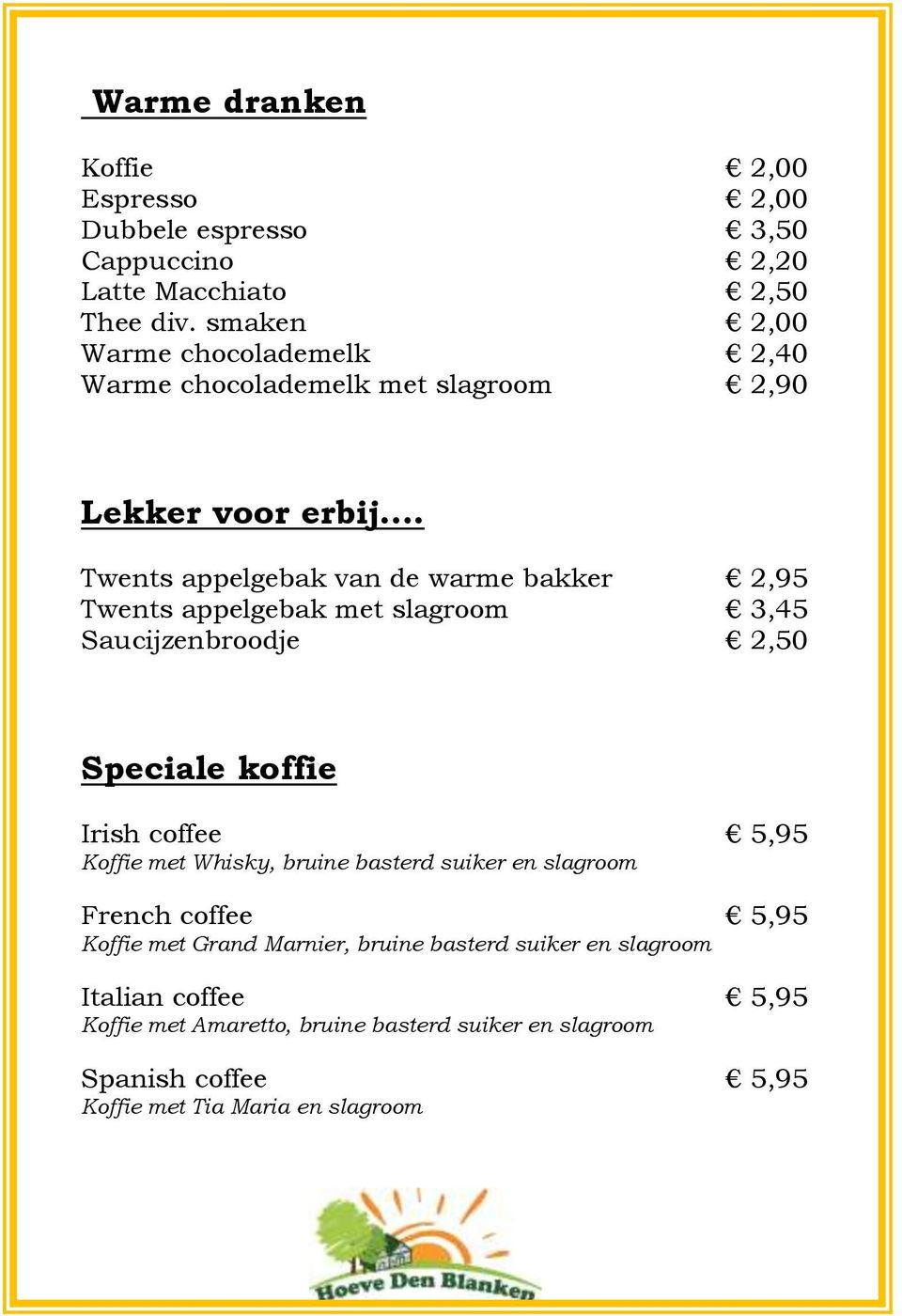 Twents appelgebak van de warme bakker 2,95 Twents appelgebak met slagroom 3,45 Saucijzenbroodje 2,50 Speciale koffie Irish coffee 5,95 Koffie met