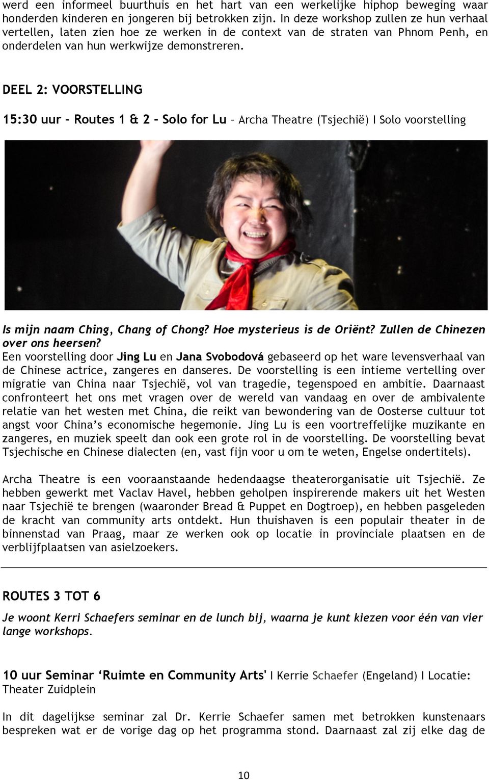 DEEL 2: VOORSTELLING 15:30 uur Routes 1 & 2 - Solo for Lu Archa Theatre (Tsjechië) I Solo voorstelling Is mijn naam Ching, Chang of Chong? Hoe mysterieus is de Oriënt?