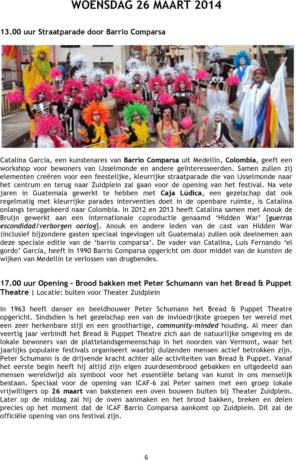 Samen zullen zij elementen creëren voor een feestelijke, kleurrijke straatparade die van IJsselmonde naar het centrum en terug naar Zuidplein zal gaan voor de opening van het festival.