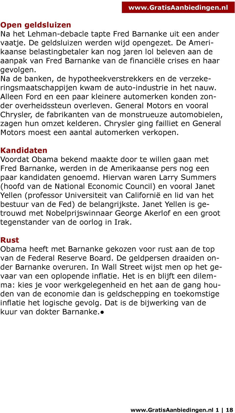 Na de banken, de hypotheekverstrekkers en de verzekeringsmaatschappijen kwam de auto-industrie in het nauw. Alleen Ford en een paar kleinere automerken konden zonder overheidssteun overleven.