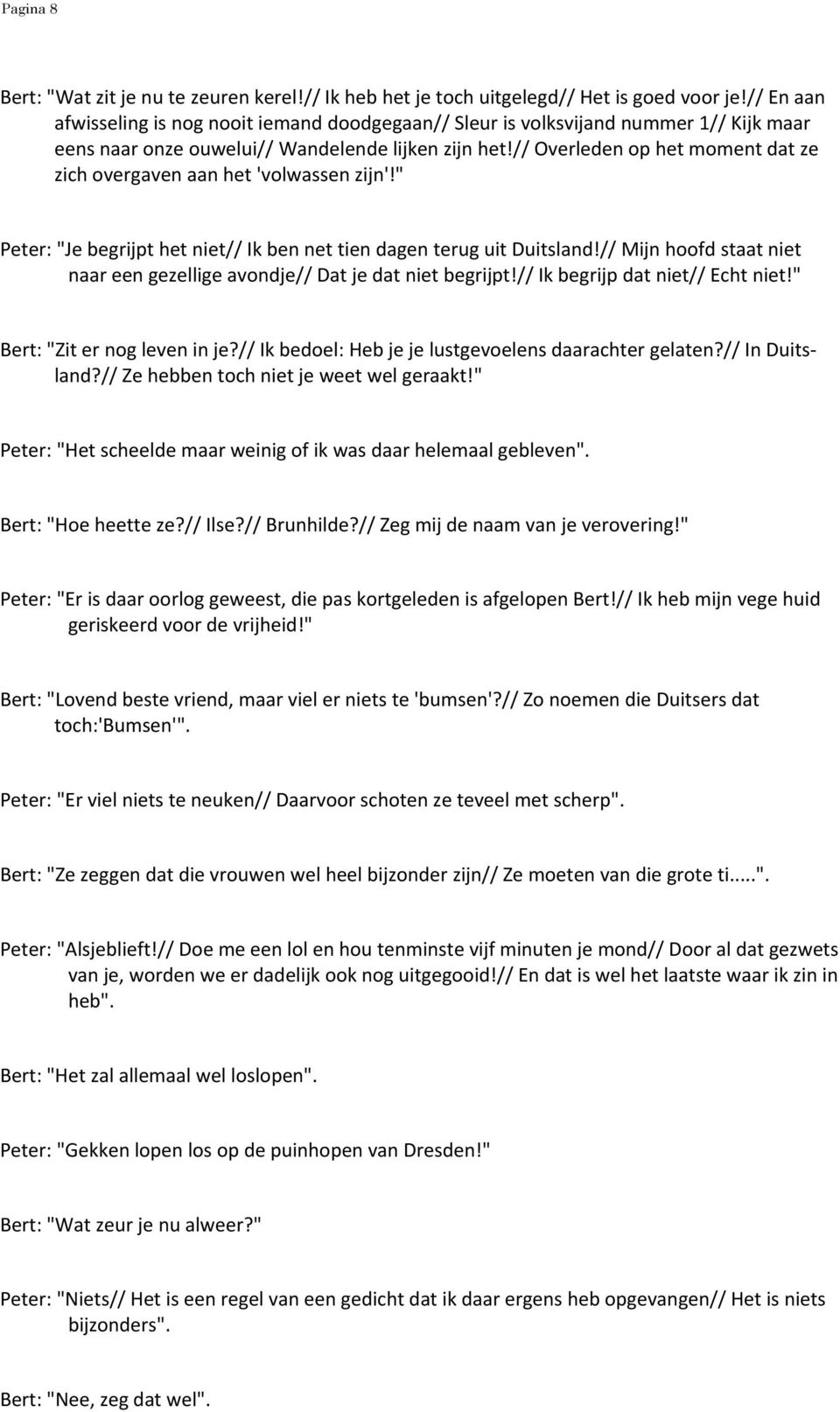 // Overleden op het moment dat ze zich overgaven aan het 'volwassen zijn'!" Peter: "Je begrijpt het niet// Ik ben net tien dagen terug uit Duitsland!