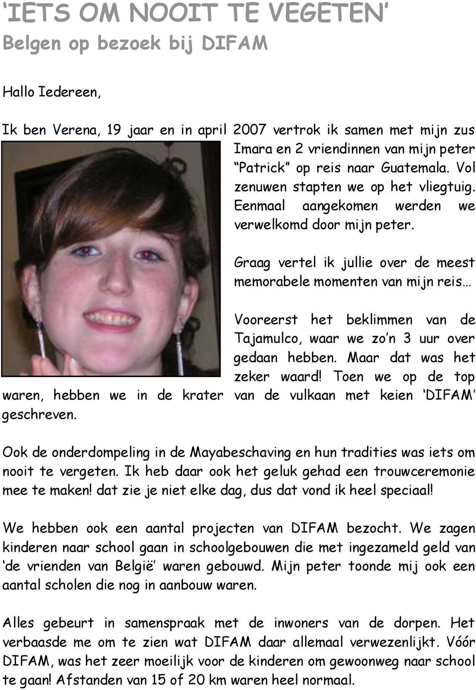 Graag vertel ik jullie over de meest memorabele momenten van mijn reis Vooreerst het beklimmen van de Tajamulco, waar we zo n 3 uur over gedaan hebben. Maar dat was het zeker waard!