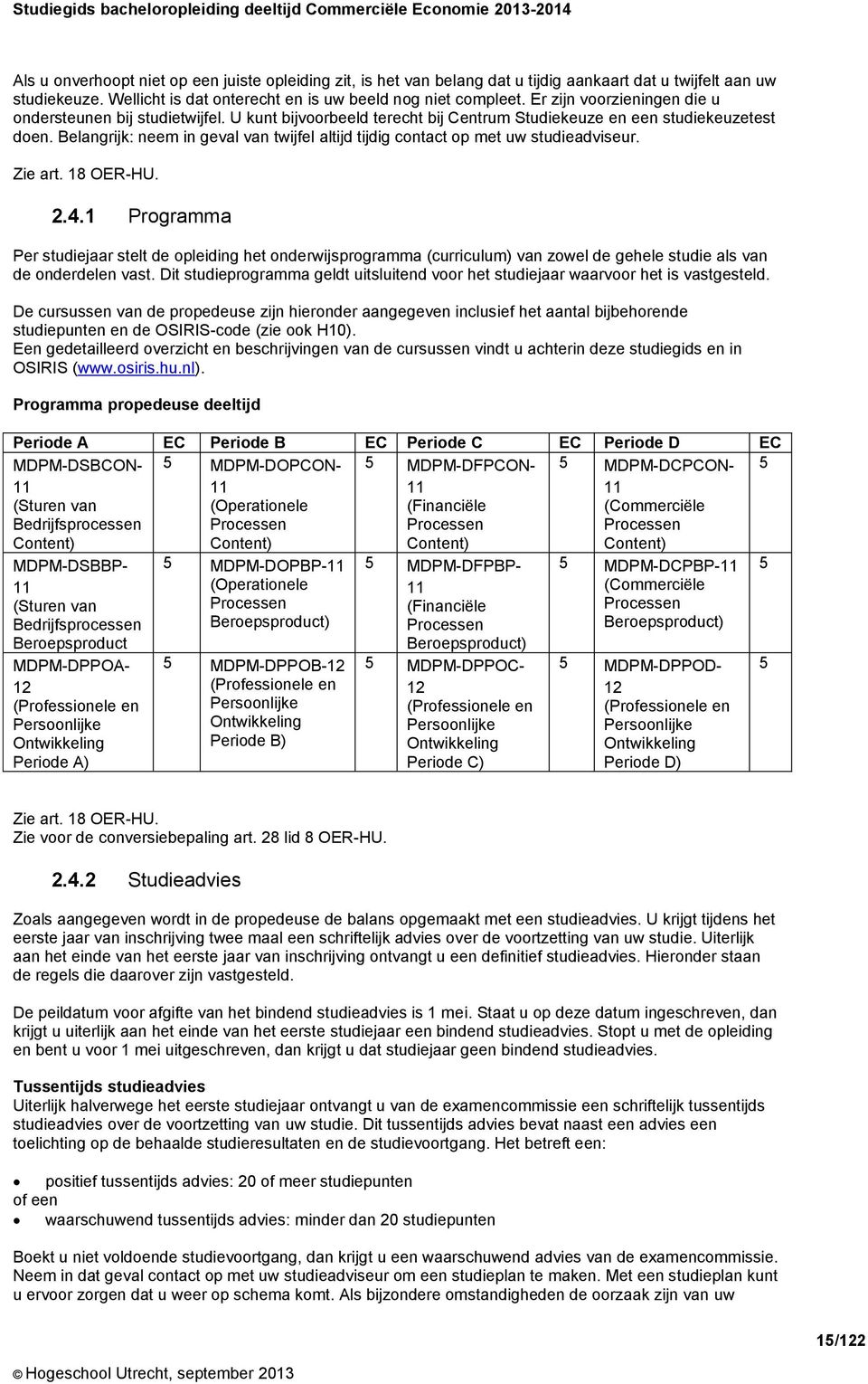 Belangrijk: neem in geval van twijfel altijd tijdig contact op met uw studieadviseur. Zie art. 18 OER-HU. 2.4.