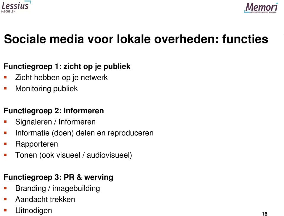 Informeren Informatie (doen) delen en reproduceren Rapporteren Tonen (ook visueel /