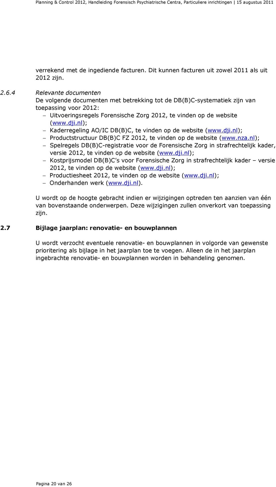 nl); Kaderregeling AO/IC DB(B)C, te vinden op de website (www.dji.nl); Productstructuur DB(B)C FZ 2012, te vinden op de website (www.nza.