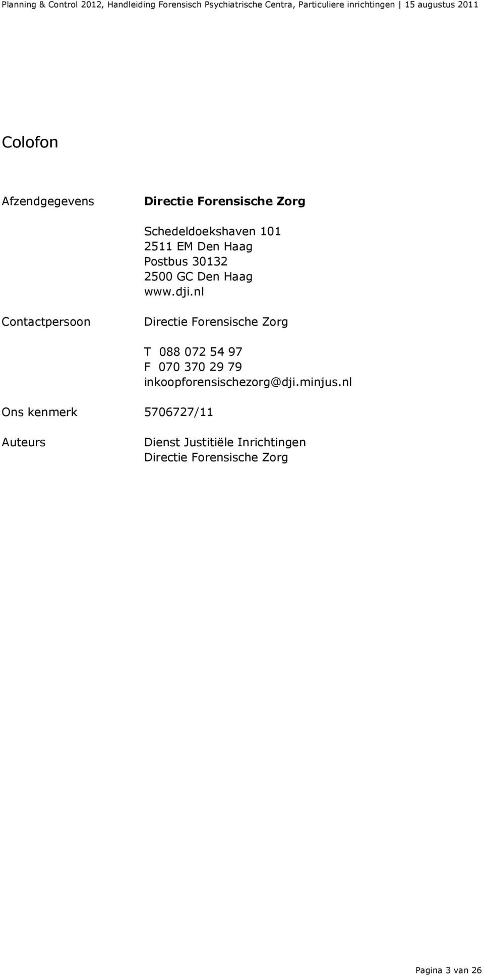 nl Contactpersoon Directie Forensische Zorg Ons kenmerk 5706727/11 T 088 072 54 97 F
