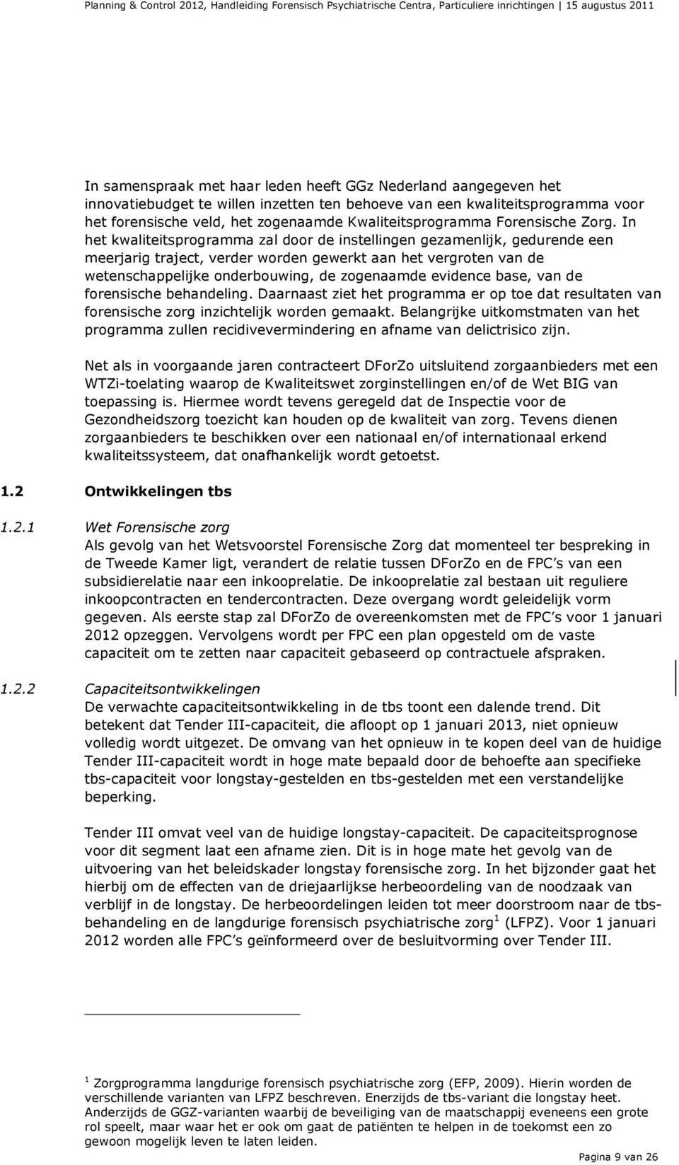 In het kwaliteitsprogramma zal door de instellingen gezamenlijk, gedurende een meerjarig traject, verder worden gewerkt aan het vergroten van de wetenschappelijke onderbouwing, de zogenaamde evidence