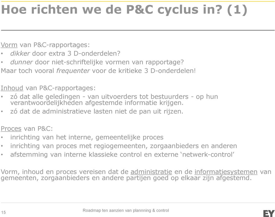 Inhoud van P&C-rapportages: zó dat alle geledingen - van uitvoerders tot bestuurders - op hun verantwoordelijkheden afgestemde informatie krijgen.