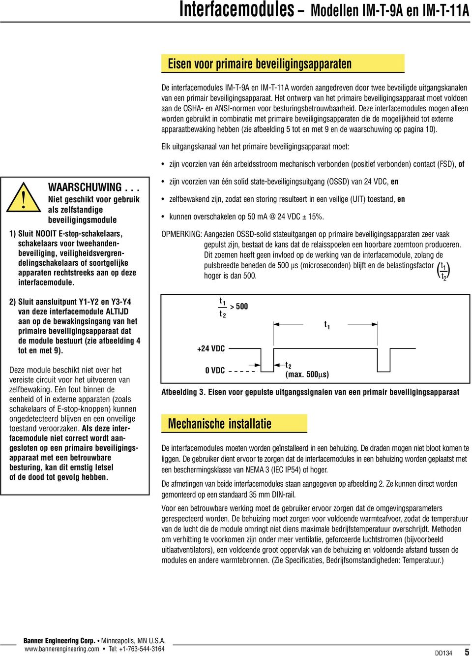 Deze interfacemodules mogen alleen worden gebruikt in combinatie met primaire beveiligingsapparaten die de mogelijkheid tot externe apparaatbewaking hebben (zie afbeelding 5 tot en met 9 en de