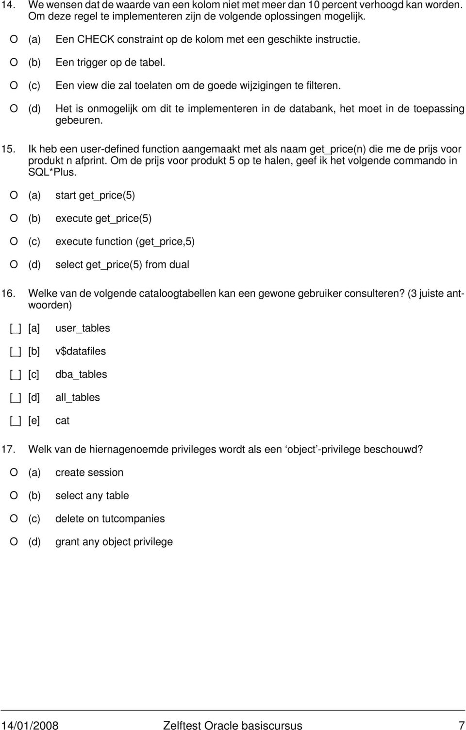 O (d) Het is onmogelijk om dit te implementeren in de databank, het moet in de toepassing gebeuren. 15.