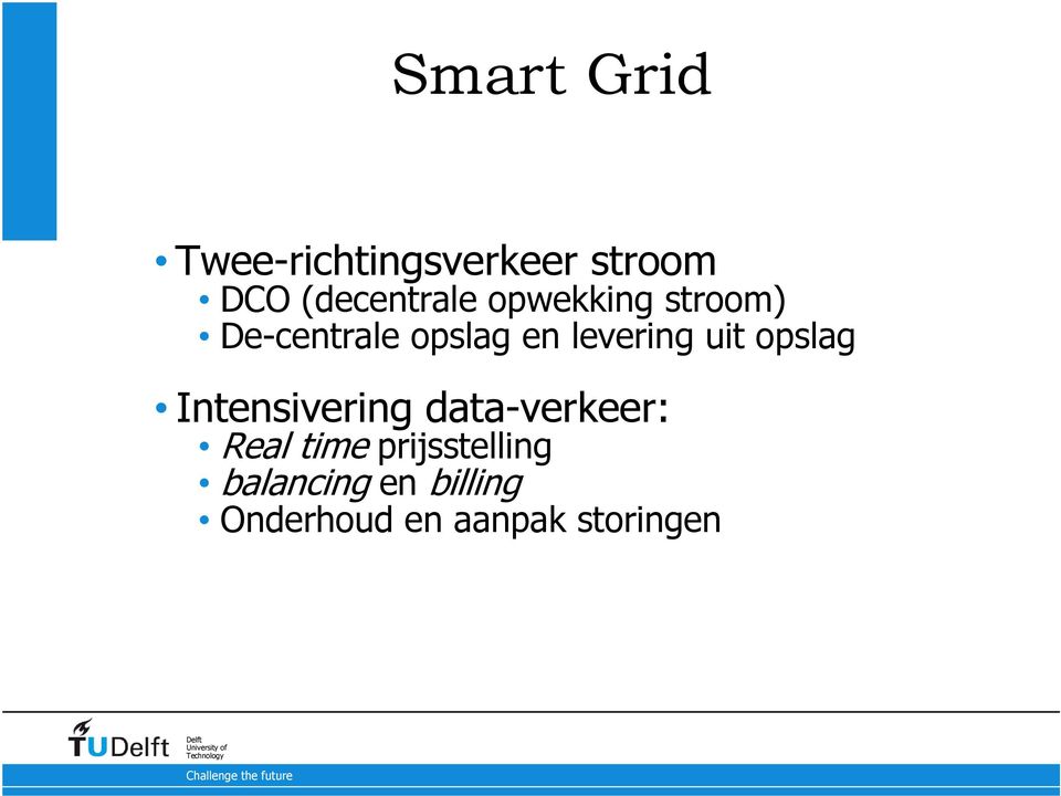 levering uit opslag Intensivering data-verkeer: Real