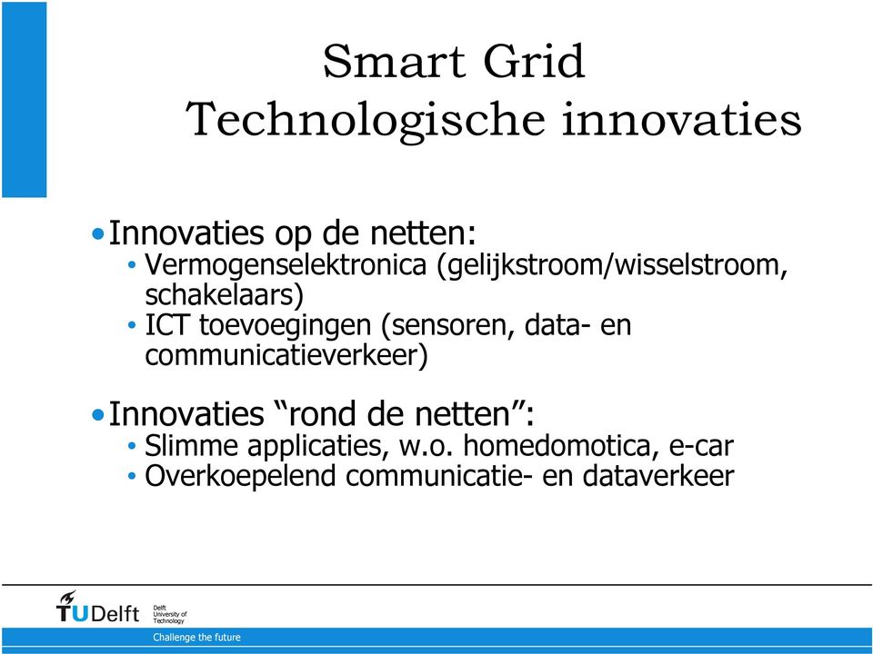 toevoegingen (sensoren, data- en communicatieverkeer) Innovaties rond de