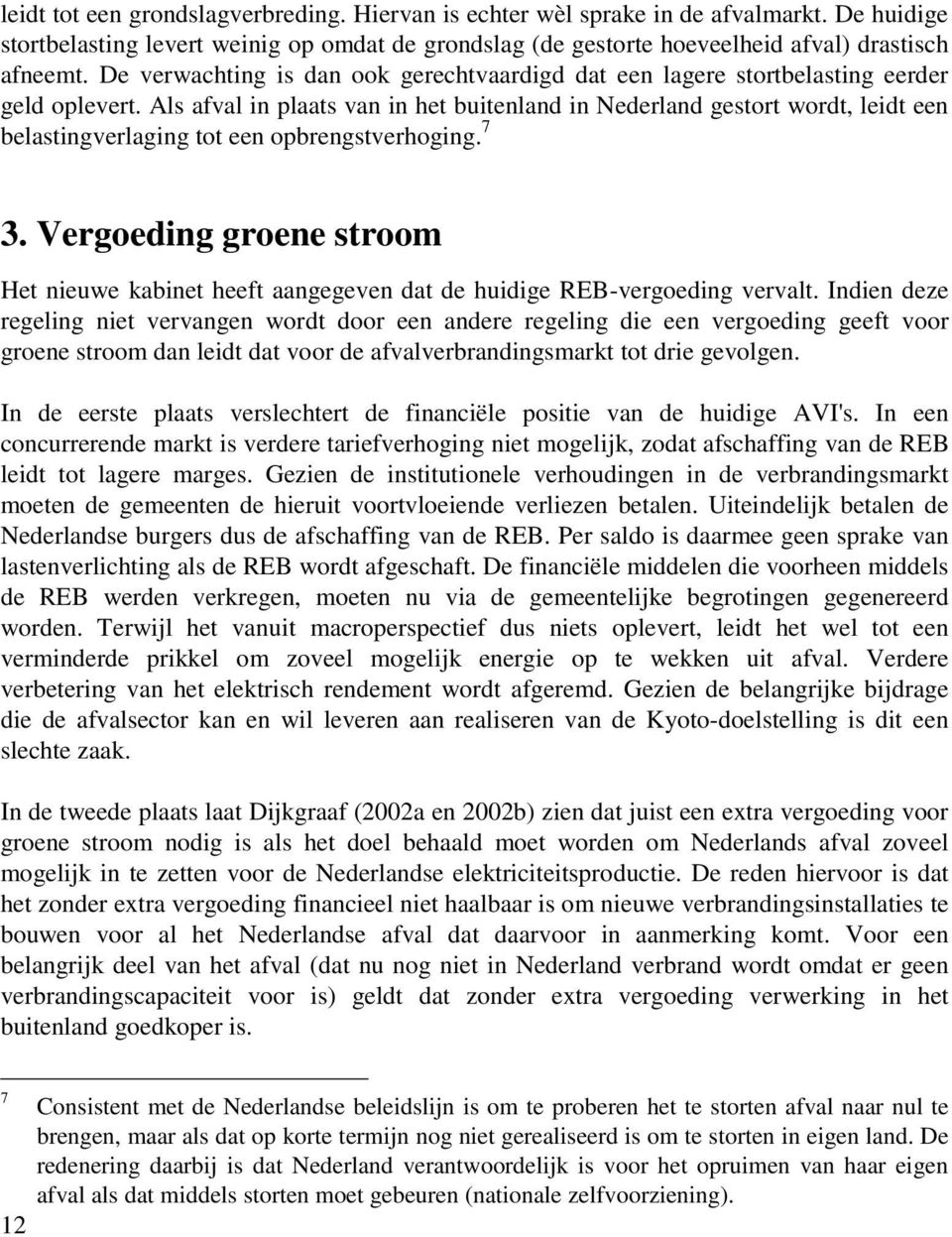 Als afval in plaats van in het buitenland in Nederland gestort wordt, leidt een belastingverlaging tot een opbrengstverhoging. 7 3.