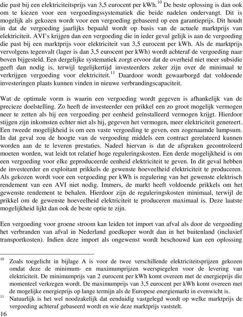 AVI s krijgen dan een vergoeding die in ieder geval gelijk is aan de vergoeding die past bij een marktprijs voor elektriciteit van 3,5 eurocent per kwh.