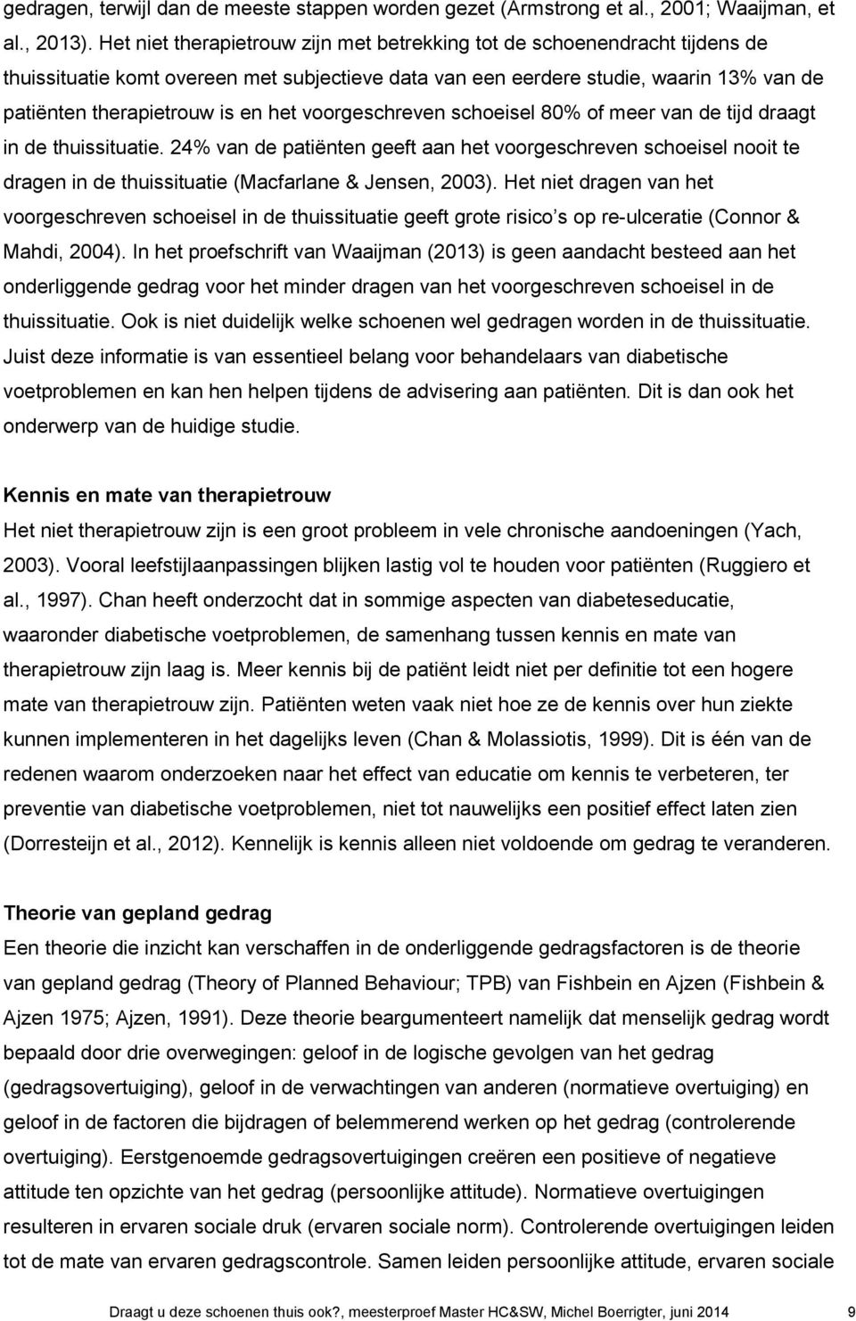 voorgeschreven schoeisel 80% of meer van de tijd draagt in de thuissituatie.