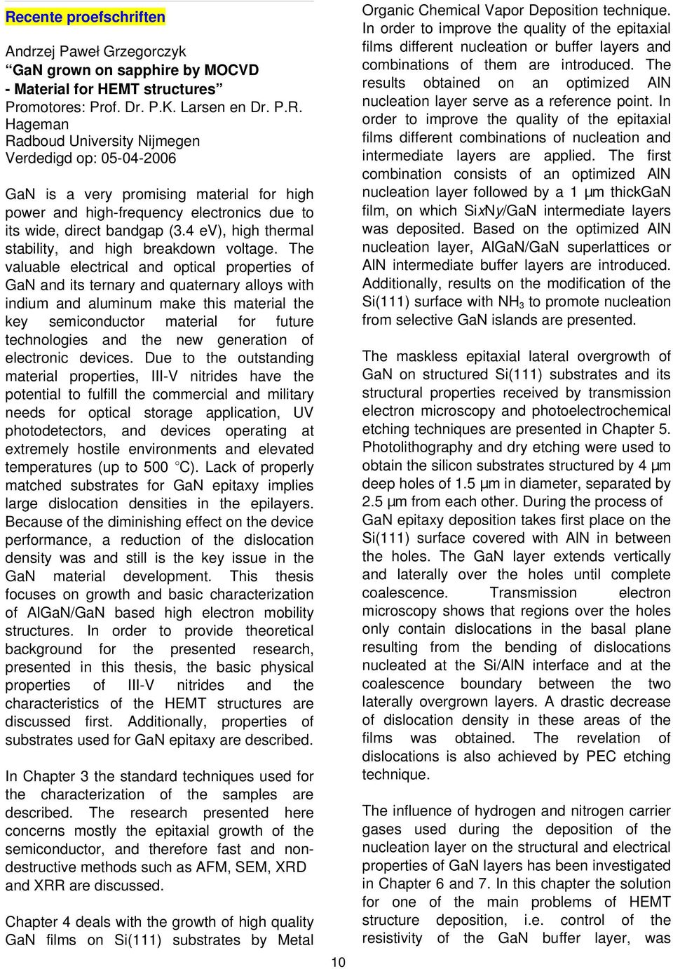 The valuable electrical and optical properties of GaN and its ternary and quaternary alloys with indium and aluminum make this material the key semiconductor material for future technologies and the