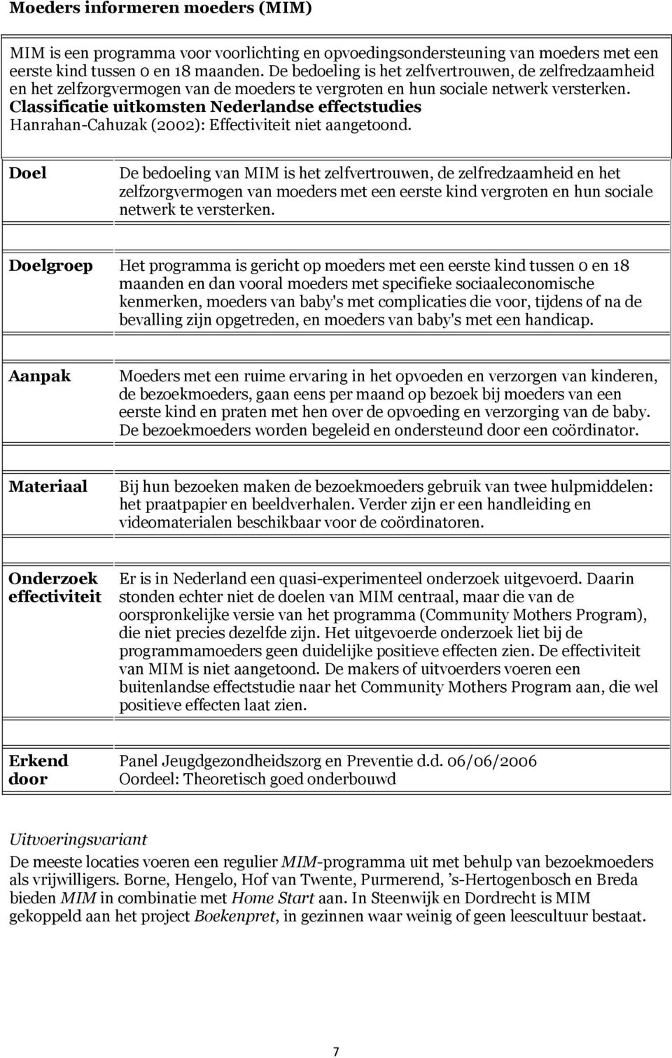 Classificatie uitkomsten Nederlandse effectstudies Hanrahan-Cahuzak (2002): Effectiviteit niet aangetoond.