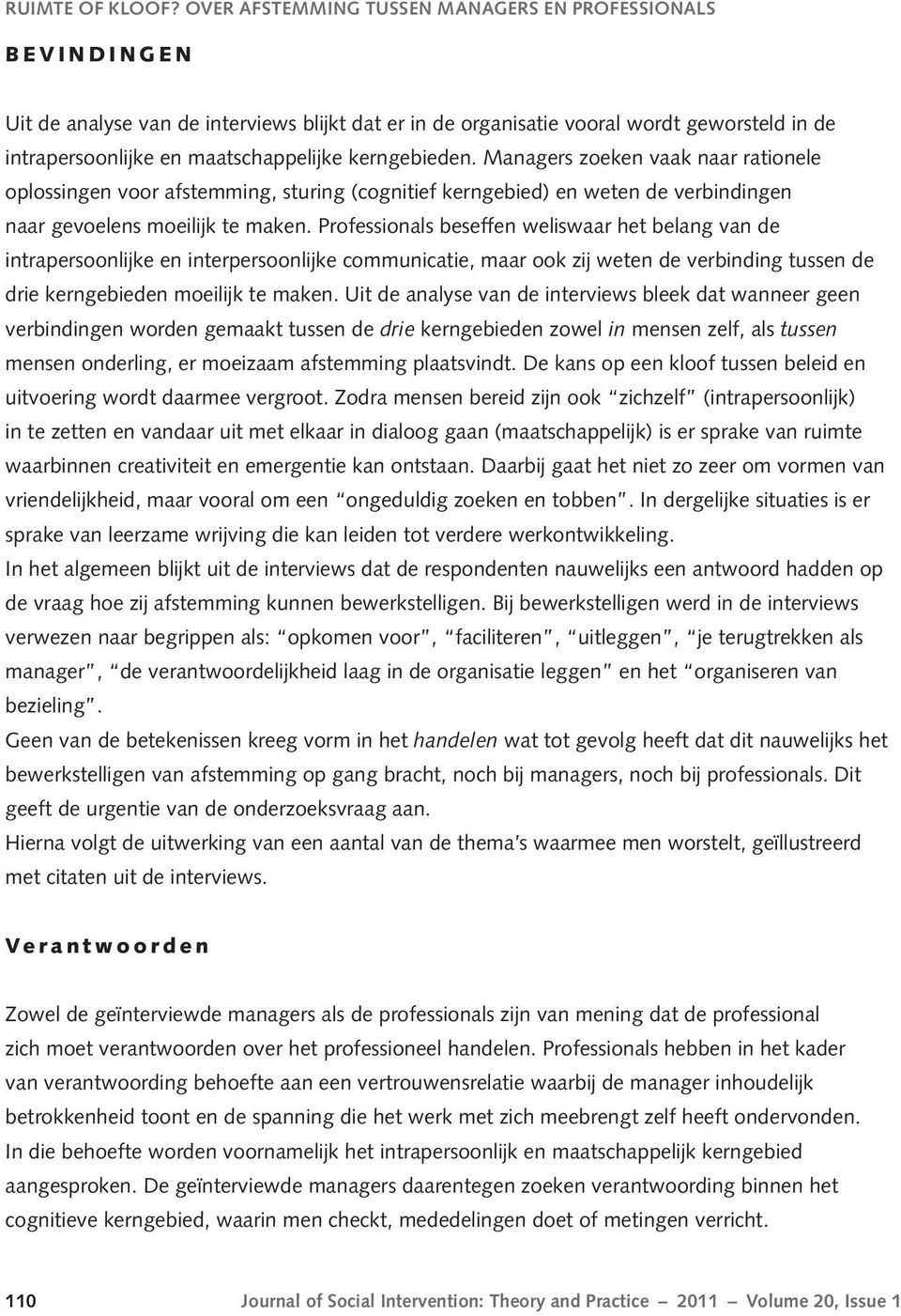 kerngebieden. Managers zoeken vaak naar rationele oplossingen voor afstemming, sturing (cognitief kerngebied) en weten de verbindingen naar gevoelens moeilijk te maken.