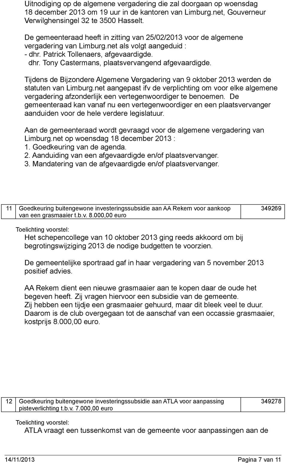 Tijdens de Bijzondere Algemene Vergadering van 9 oktober 2013 werden de statuten van Limburg.