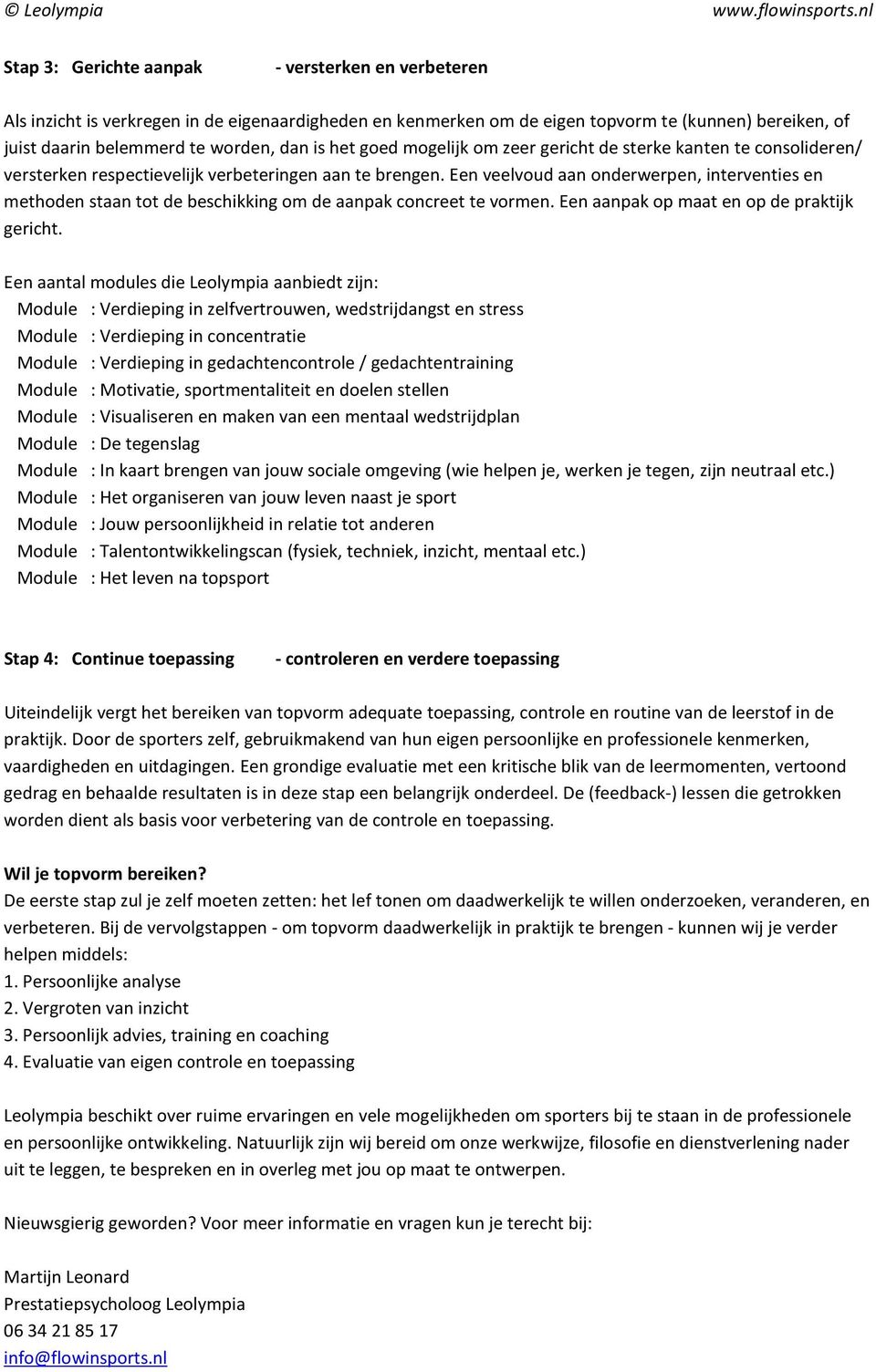 Een veelvoud aan onderwerpen, interventies en methoden staan tot de beschikking om de aanpak concreet te vormen. Een aanpak op maat en op de praktijk gericht.