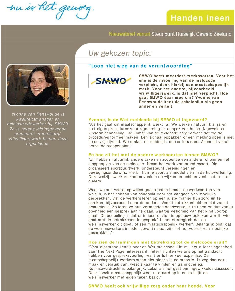 Yvonne van Renswoude is kwaliteitsmanager en beleidsmedewerker bij SMWO. Ze is tevens leidinggevende steunpunt mantelzorg/ vrijwilligerswerk binnen deze organisatie.