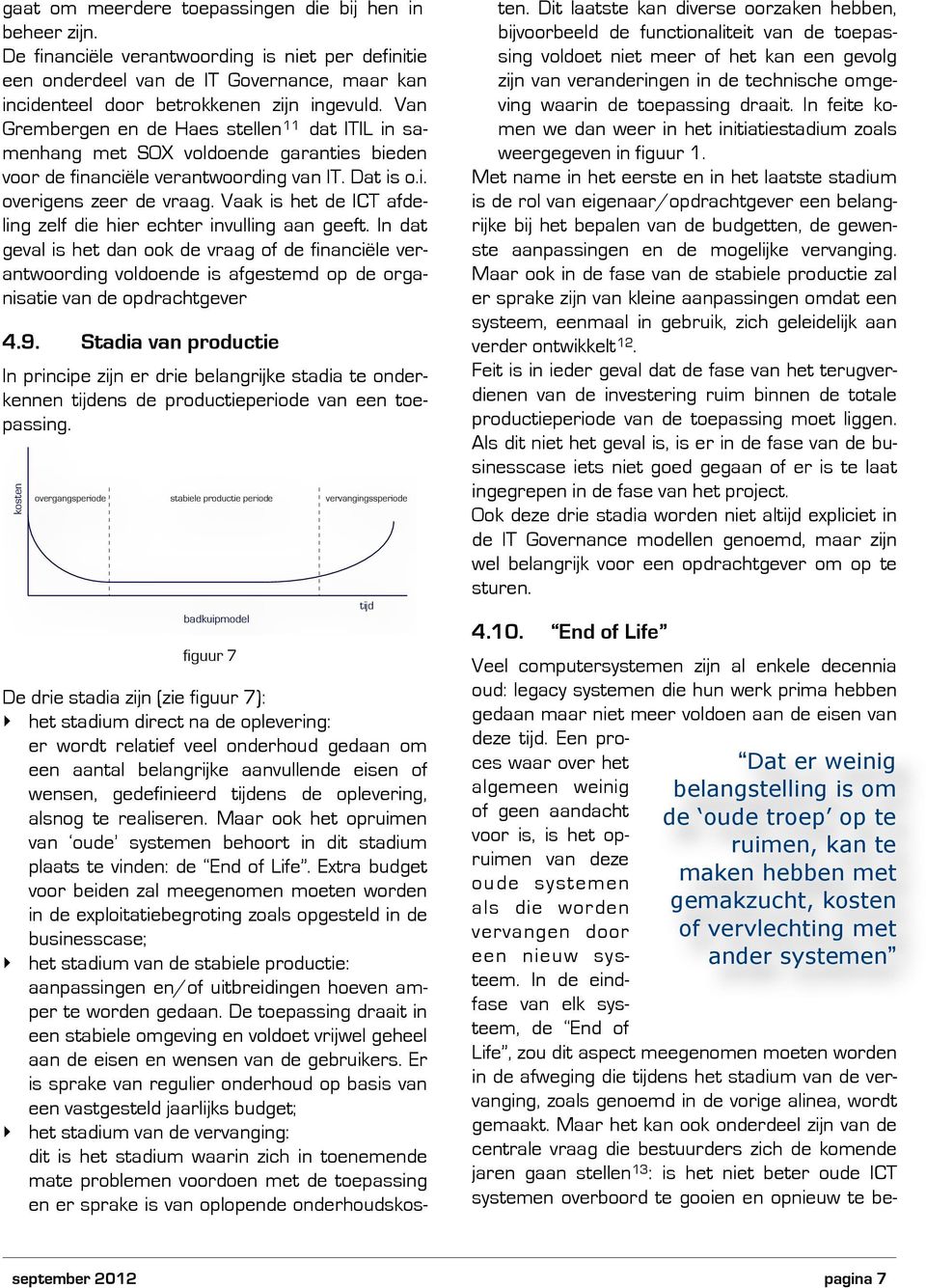 Vaak is het de ICT afdeling zelf die hier echter invulling aan geeft.