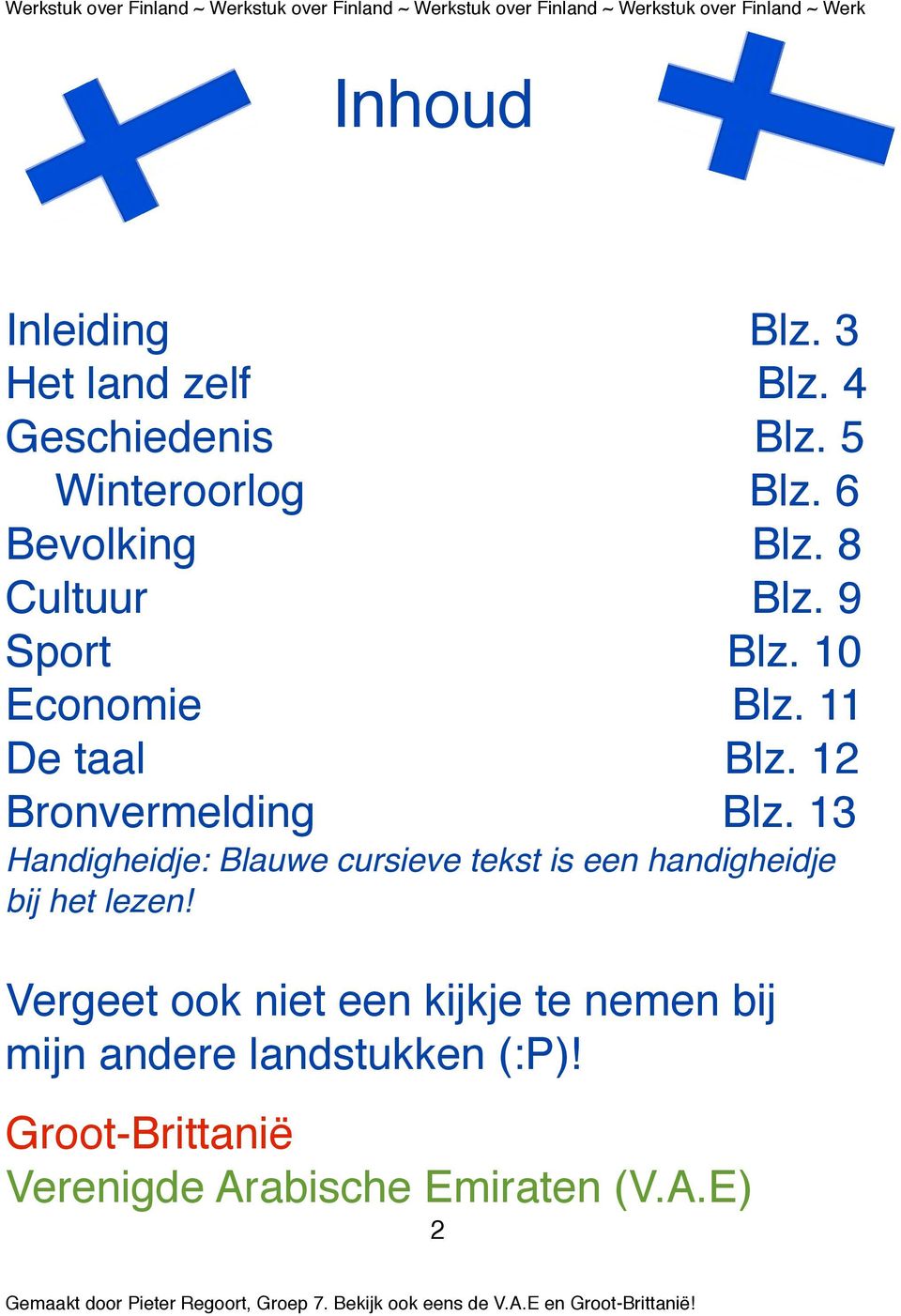 12 Bronvermelding Blz. 13 Handigheidje: Blauwe cursieve tekst is een handigheidje bij het lezen!