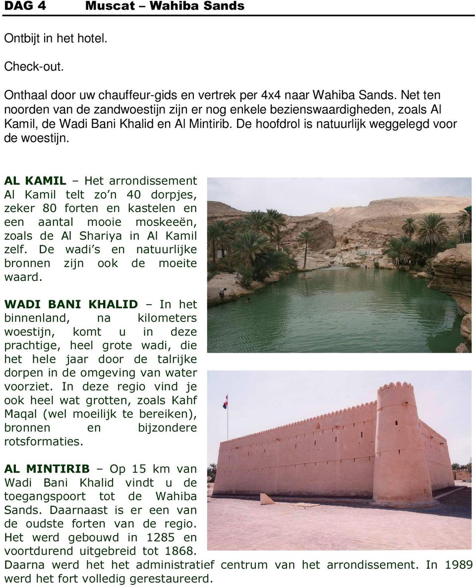 AL KAMIL Het arrondissement Al Kamil telt zo n 40 dorpjes, zeker 80 forten en kastelen en een aantal mooie moskeeën, zoals de Al Shariya in Al Kamil zelf.