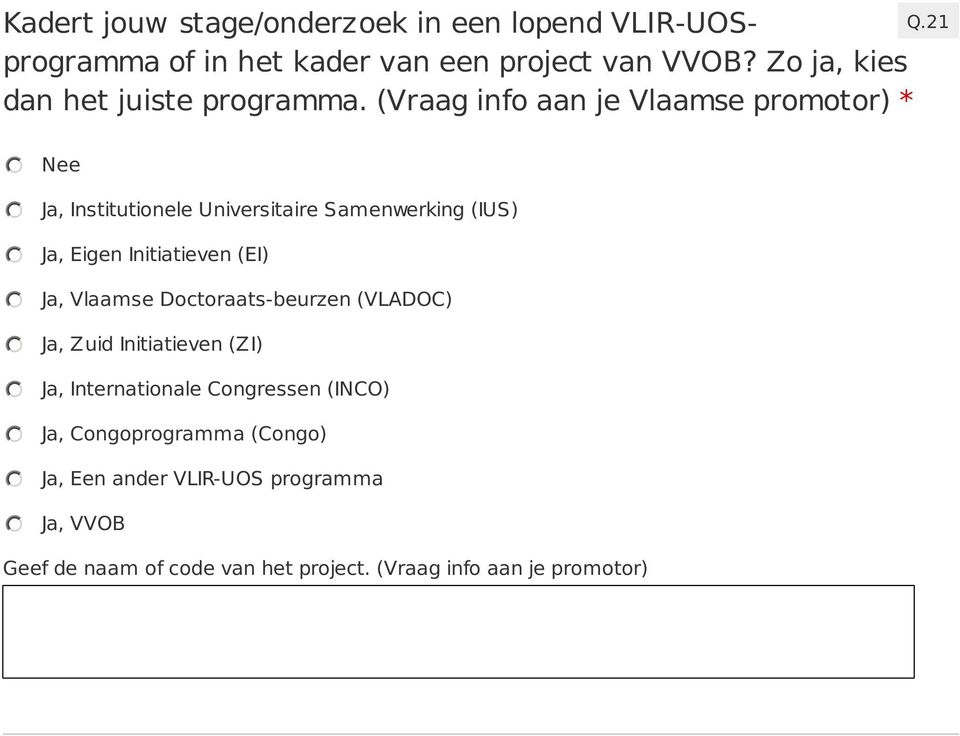 21 Nee Ja, Institutionele Universitaire Samenwerking (IUS) Ja, Eigen Initiatieven (EI) Ja, Vlaamse Doctoraats-beurzen (VLADOC)