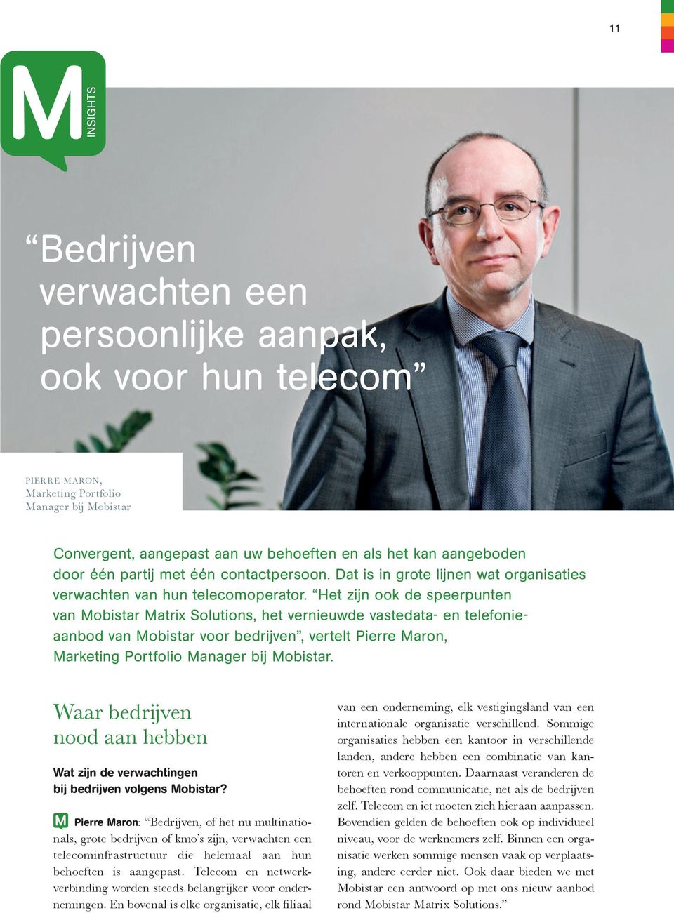 Het zijn ook de speerpunten van Mobistar Matrix Solutions, het vernieuwde vastedata- en telefonieaanbod van Mobistar voor bedrijven, vertelt Pierre Maron, Marketing Portfolio Manager bij Mobistar.