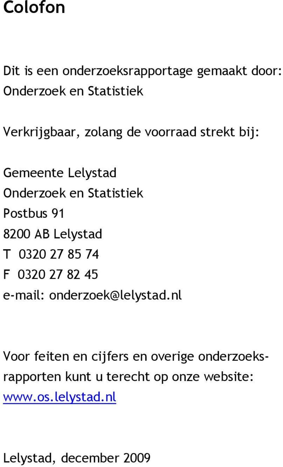 Lelystad T 0320 27 85 74 F 0320 27 82 45 e-mail: onderzoek@lelystad.