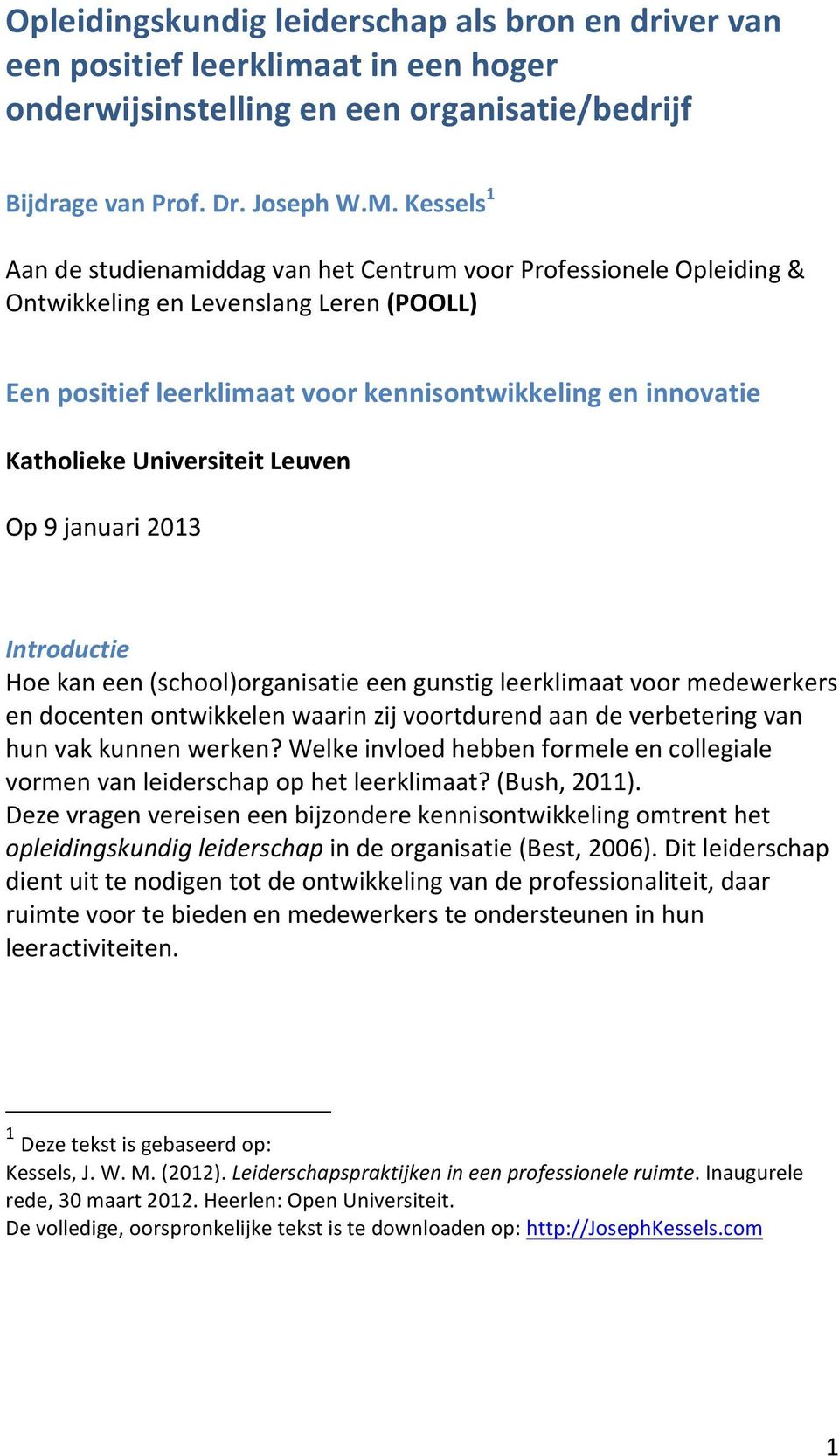 Universiteit Leuven Op 9 januari 2013 Introductie Hoe kan een (school)organisatie een gunstig leerklimaat voor medewerkers en docenten ontwikkelen waarin zij voortdurend aan de verbetering van hun