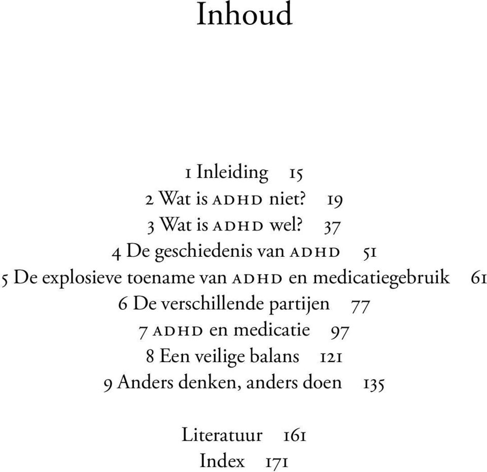 medicatiegebruik 61 6 De verschillende partijen 77 7 adhd en medicatie