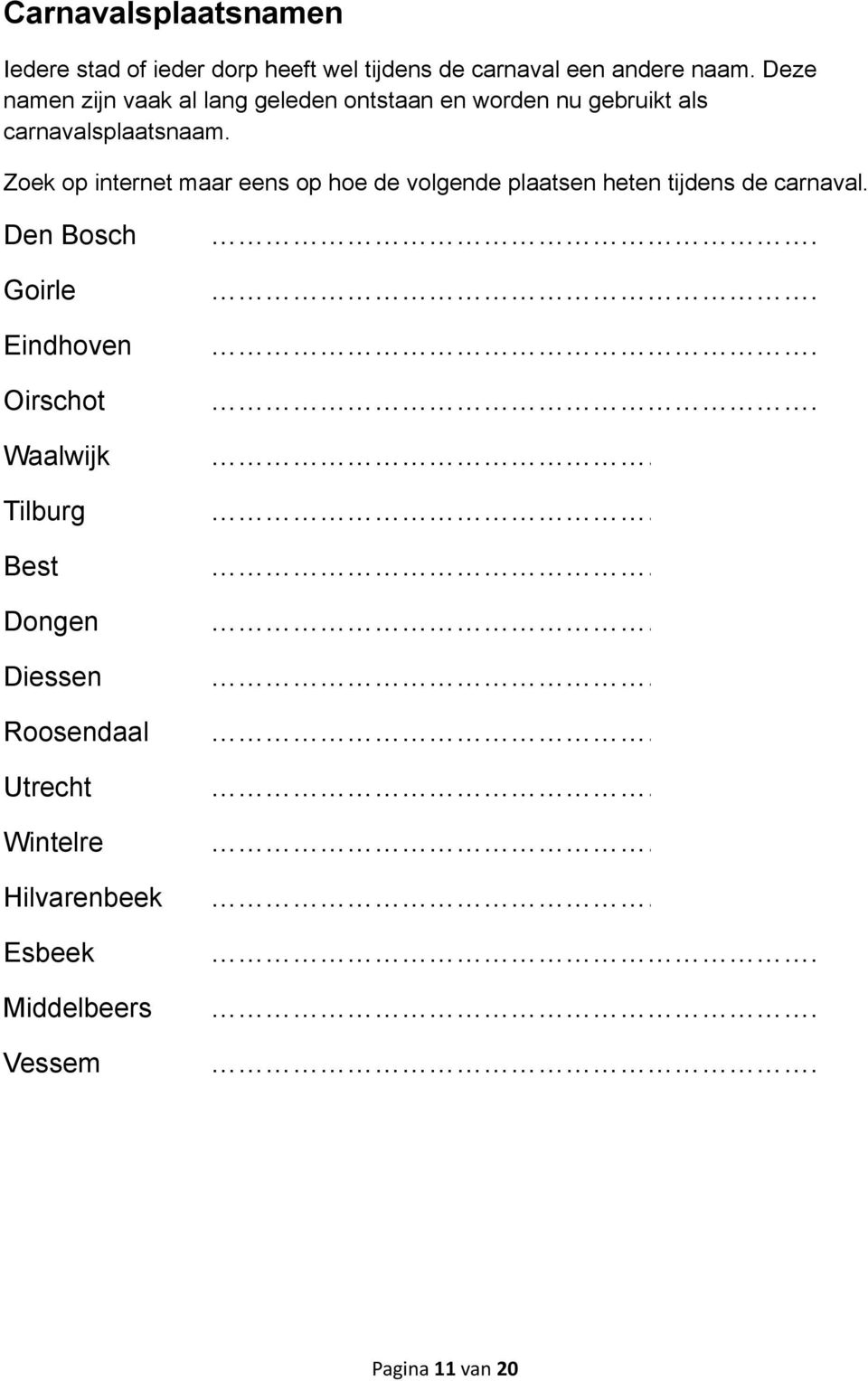 Zoek op internet maar eens op hoe de volgende plaatsen heten tijdens de carnaval.