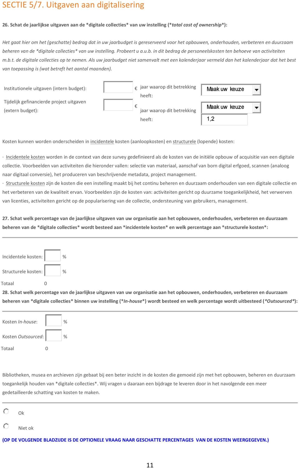 opbouwen, onderhouden, verbeteren en duurzaam beheren van de *digitale collecties* van uw instelling. Probeert u a.u.b. in dit bedrag de personeelskosten ten behoeve van activiteiten m.b.t. de digitale collecties op te nemen.