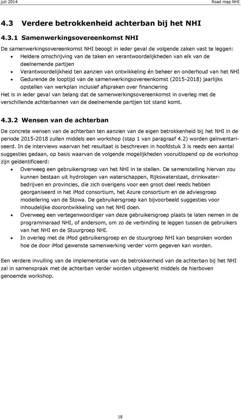 samenwerkingsovereenkomst (2015-2018) jaarlijks opstellen van werkplan inclusief afspraken over financiering Het is in ieder geval van belang dat de samenwerkingsovereenkomst in overleg met de