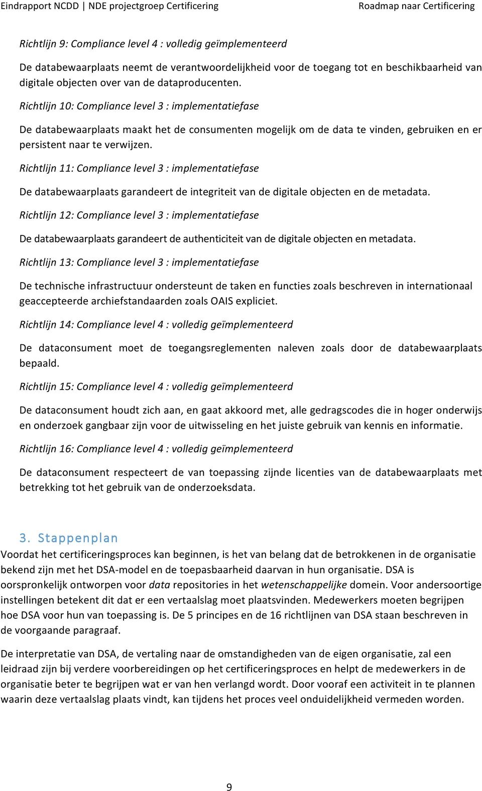 Richtlijn 11: Compliance level 3 : implementatiefase De databewaarplaats garandeert de integriteit van de digitale objecten en de metadata.