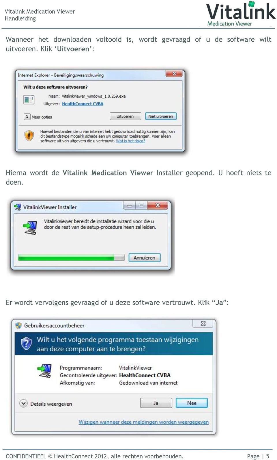 Klik Uitvoeren : Hierna wordt de Vitalink Medication Viewer Installer geopend.