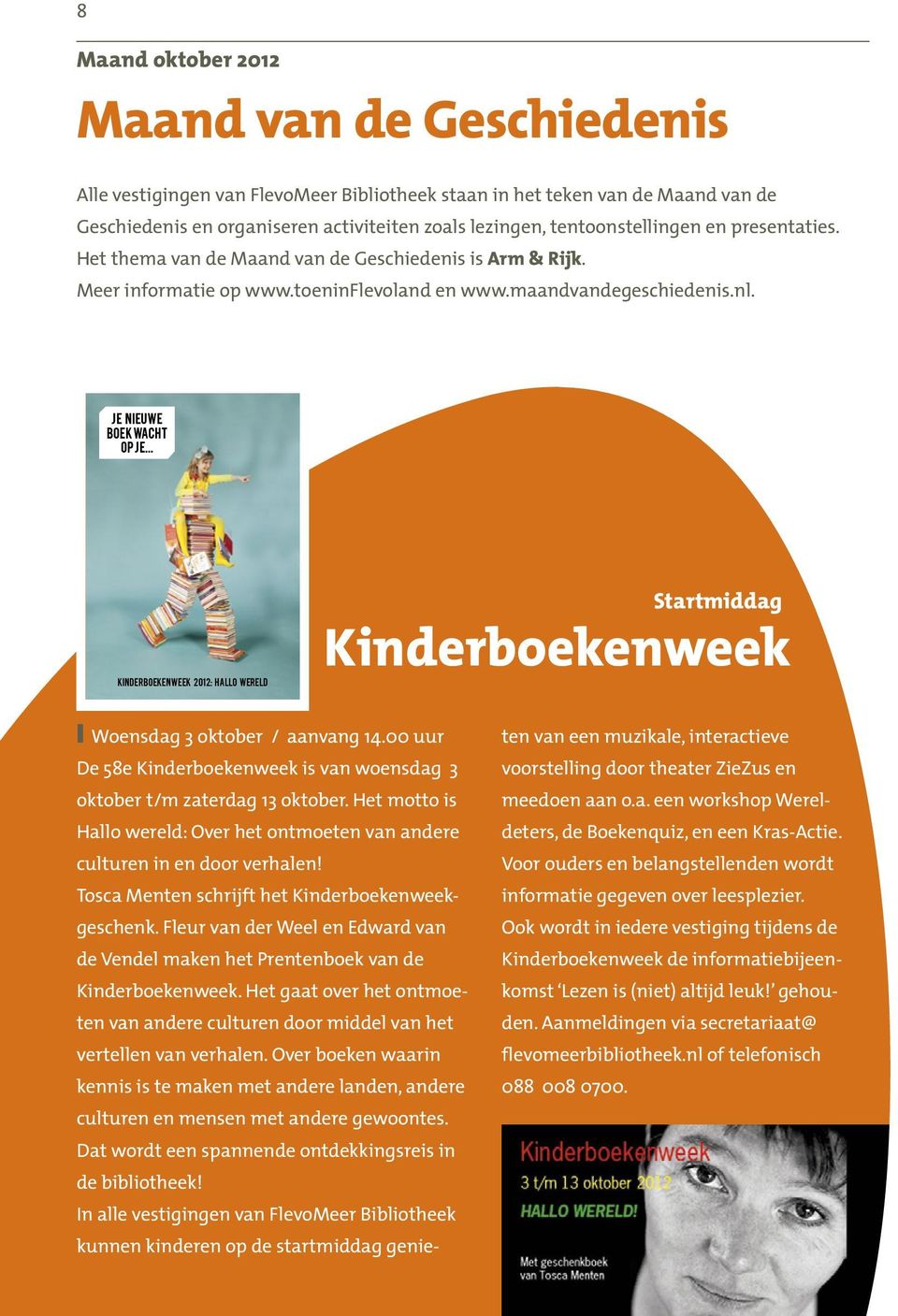.. kinderboekenweek 2012: HALLO WERELD Startmiddag Kinderboekenweek! Woensdag 3 oktober / aanvang 14.00 uur De 58e Kinderboekenweek is van woensdag 3 oktober t/m zaterdag 13 oktober.