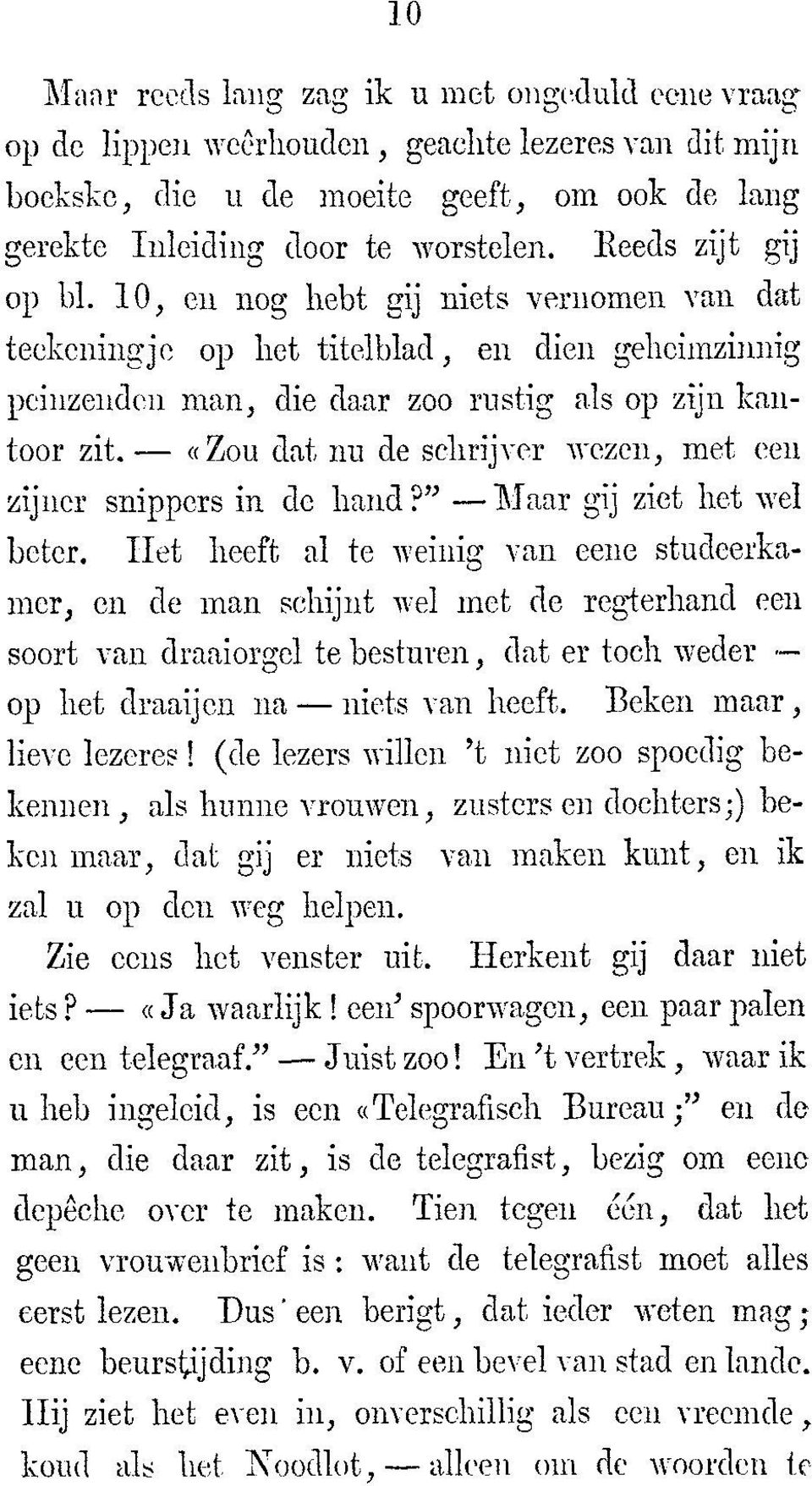 «Zou dat nu de sehrijver wezen, met een zijner slippers in de hand?" Maar gij ziet het wel beter.