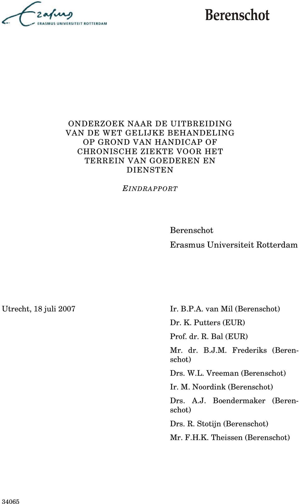 K. Putters (EUR) Prof. dr. R. Bal (EUR) Mr. dr. B.J.M. Frederiks (Berenschot) Drs. W.L. Vreeman (Berenschot) Ir. M. Noordink (Berenschot) Drs.