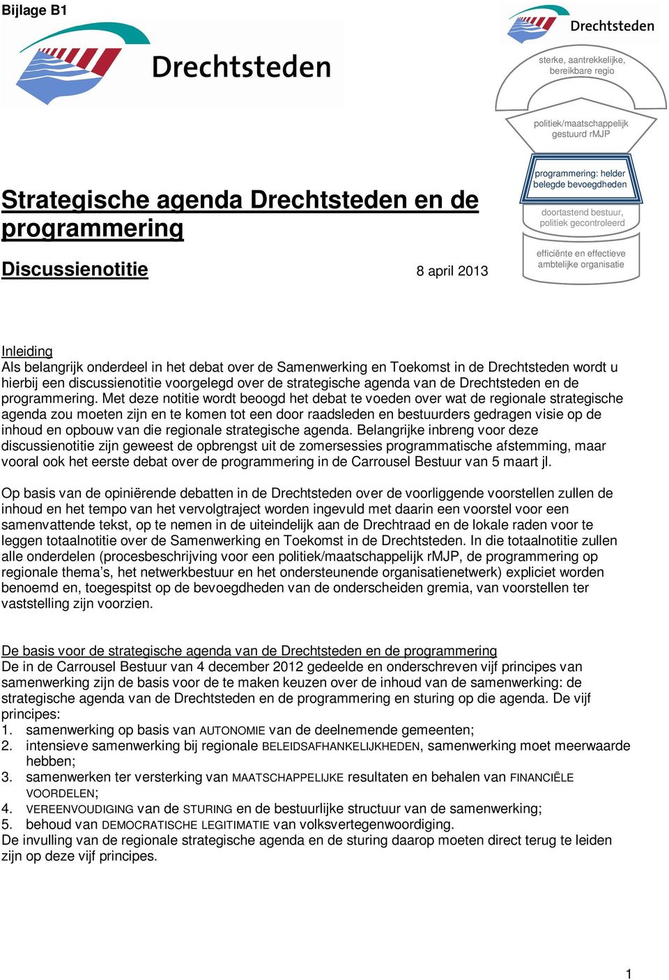 Drechtsteden wordt u hierbij een discussienotitie voorgelegd over de strategische agenda van de Drechtsteden en de programmering.