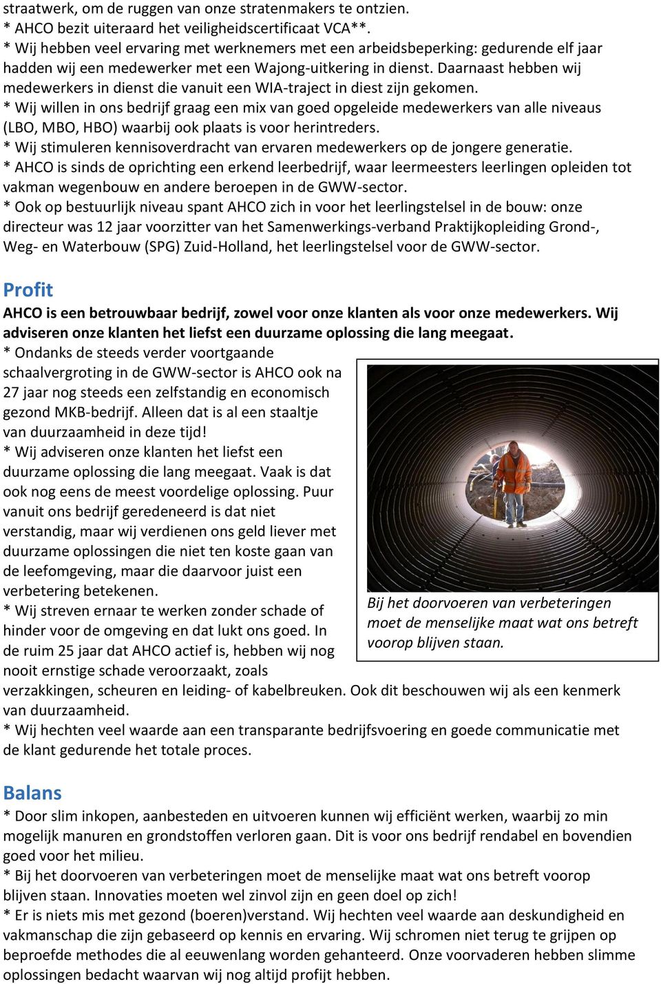 Daarnaast hebben wij medewerkers in dienst die vanuit een WIA-traject in diest zijn gekomen.