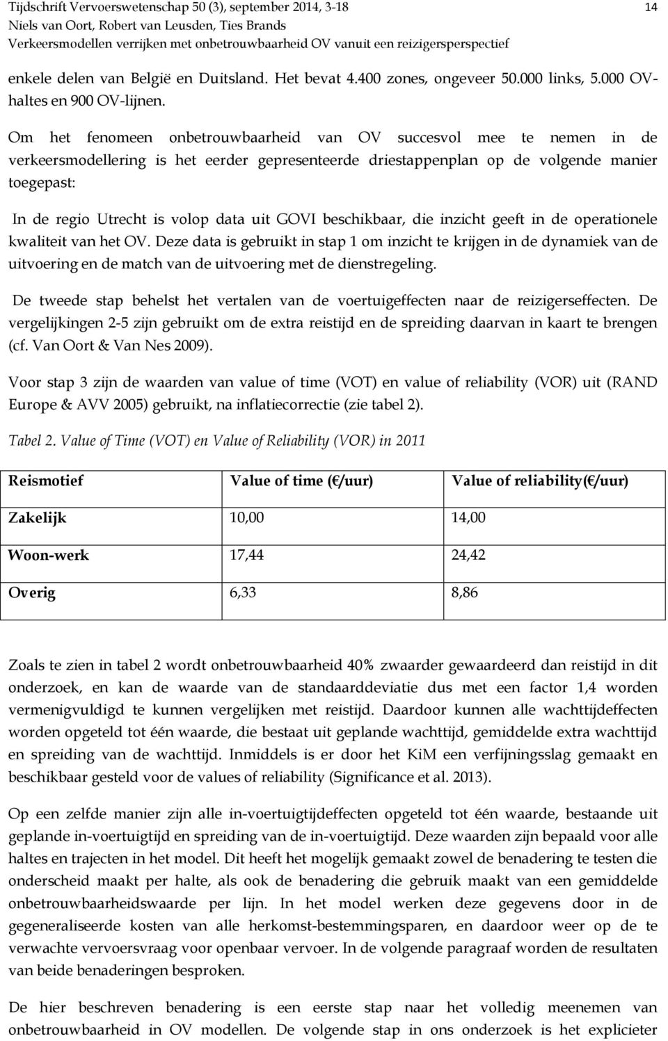 Om het fenomeen onbetrouwbaarheid van OV succesvol mee te nemen in de verkeersmodellering is het eerder gepresenteerde driestappenplan op de volgende manier toegepast: In de regio Utrecht is volop