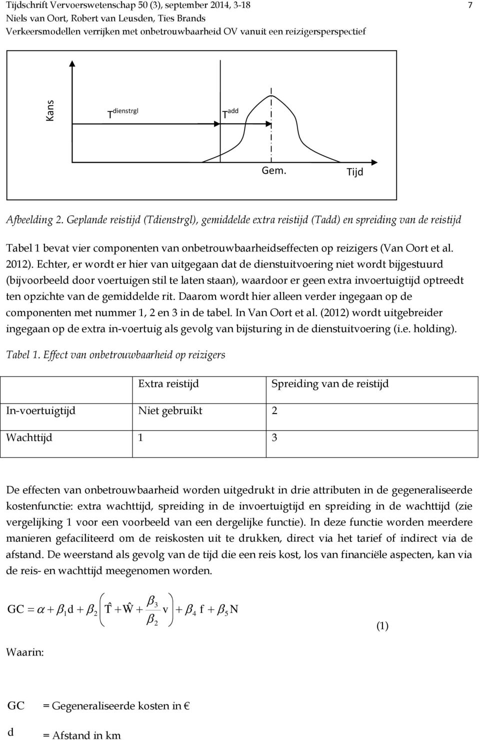 Echter, er wordt er hier van uitgegaan dat de dienstuitvoering niet wordt bigestuurd (bivoorbeeld door voertuigen stil te laten staan), waardoor er geen extra invoertuigtid optreedt ten opzichte van